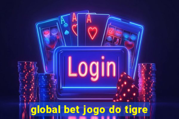 global bet jogo do tigre